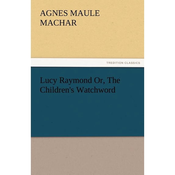 Lucy Raymond Or, the Children's Watchword, (Paperback)