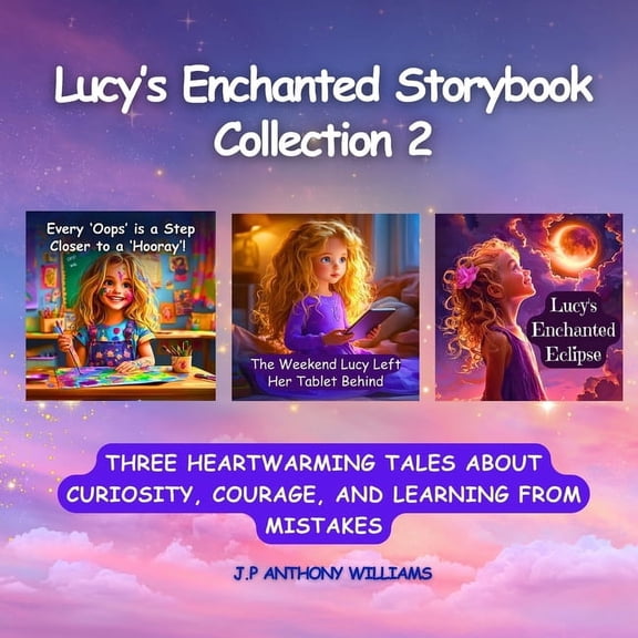 The Magic Inside Me Series: A Collection Lucy's Enchanted Storybook Collection 2: (3 Stories in 1) 3 Heartwarming Tales About Curiosity, Courage, and Learning fr, (Paperback)