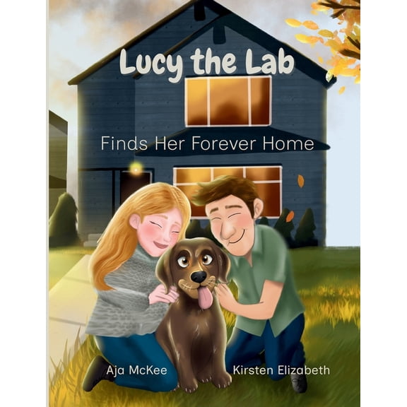 Lucy the Lab Tales Lucy the Lab: Lucy the Lab Finds Her Forever Home, Book 1, (Paperback)
