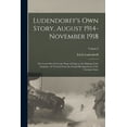 thumbnail image 1 of Ludendorff's Own Story, August 1914-November 1918: The Great War From the Siege of Liege to the Signing of the Armistice, (Paperback), 1 of 1