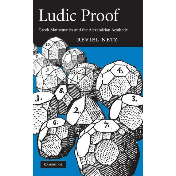 Ludic Proof: Greek Mathematics and the Alexandrian Aesthetic, (Hardcover)