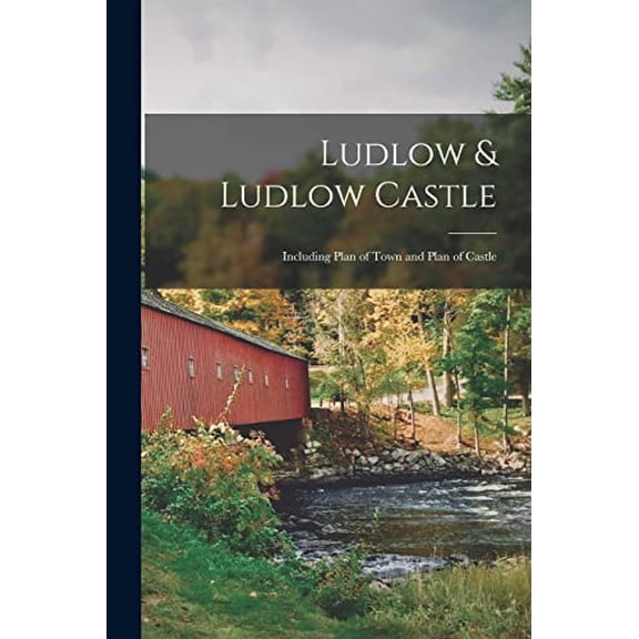 Ludlow Ludlow Castle: Including Plan of Town and Plan of Castle Paperback 1014811775 9781014811776 Anonymous
