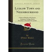 Ludlow Town and Neighbourhood Classic Reprint