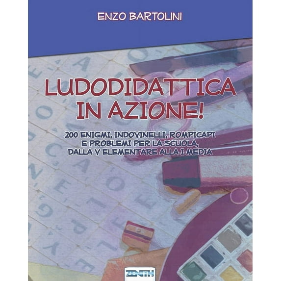 Ludodidattica in Azione!: 200 Enigmi, Indovinelli, Rompicapi E Problemi Per La Scuola, Dalla V Elementare Alla I Media, (Paperback)