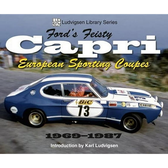 Ludvigsen Library: Ford's Feisty Capri : European Sporting Coupes 1969-1987 (Paperback)