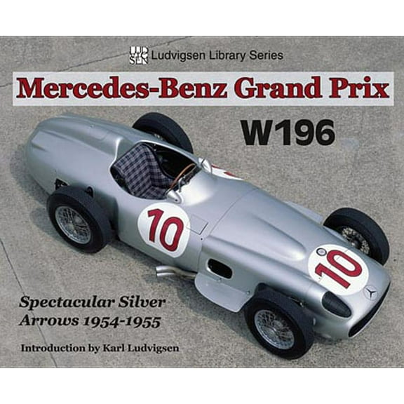 Ludvigsen Library: Mercedes Grand Prix W196 : Spectacular Silver Arrows 1954-1955 (Paperback)