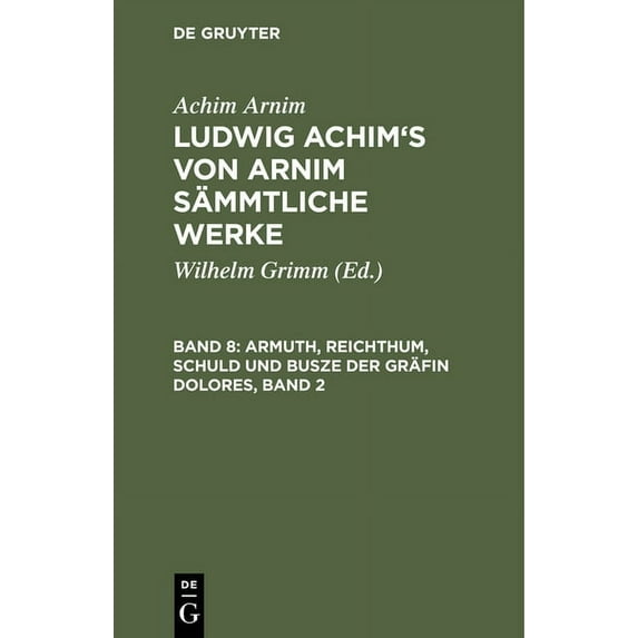 Ludwig Achim's von Arnim sämmtliche Werke, Band 8, Armuth, Reichthum, Schuld und Busze der Gräfin Dolores, Band 2, (Hardcover)