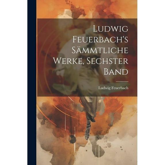 Ludwig Feuerbach's sämmtliche Werke, Sechster Band (Paperback)