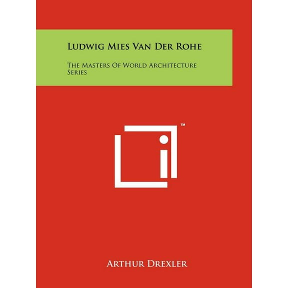 Ludwig Mies Van Der Rohe : The Masters Of World Architecture Series