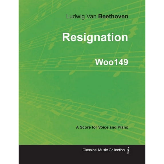 Ludwig Van Beethoven - Resignation - Woo149 - A Score Voice and Piano (Paperback)