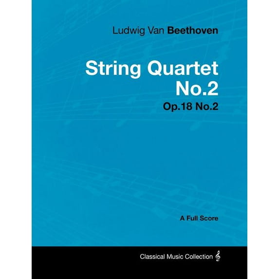 Ludwig Van Beethoven - String Quartet No.2 - Op.18 No.2 - A Full Score (Paperback)