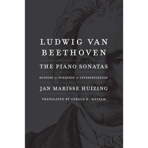Pre-Owned Ludwig Van Beethoven: The Piano Sonatas; History, Notation, Interpretation (Paperback) by Jan Marisse Huizing, Gerald R Mettam