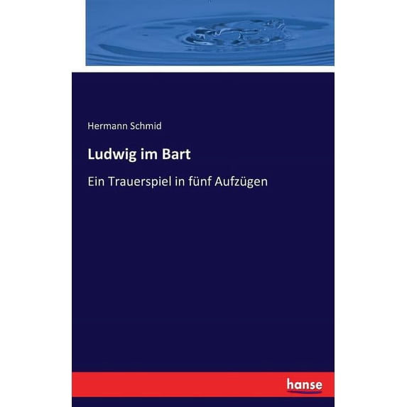 Ludwig im Bart: Ein Trauerspiel in fünf Aufzügen, (Paperback)