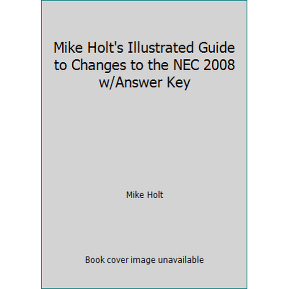 Pre-Owned Mike Holt's Illustrated Guide to Changes to the NEC 2008 w/Answer Key (Paperback) 1932685359 9781932685350