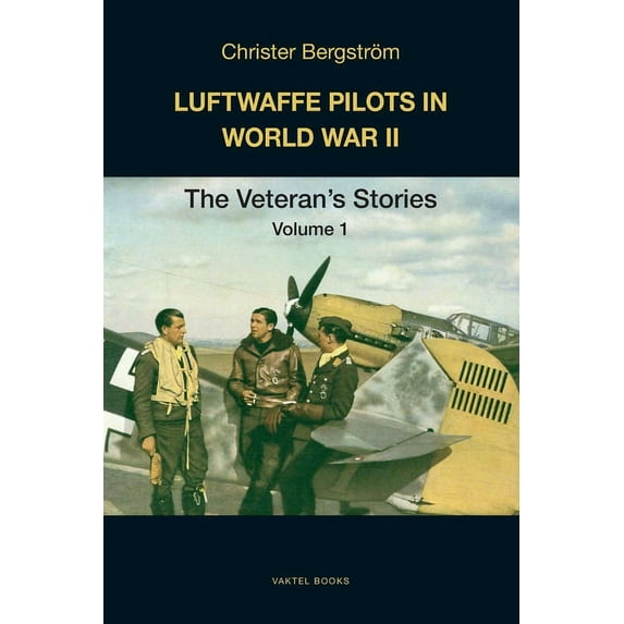 Luftwaffe Pilots in World War II Luftwaffe Pilots in World War II: The Veterans' Stories Volume 1, Book 1, (Paperback)