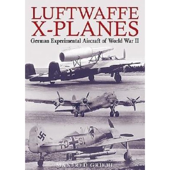 Pre-Owned Luftwaffe X-Planes: German Experimental and Prototype Planes of World War II, 9781853675775, Hardcover, First Edition edition