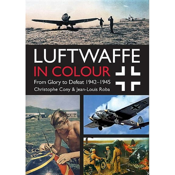 Luftwaffe in Colour: From Glory to Defeat: 1942-1945 (Paperback)