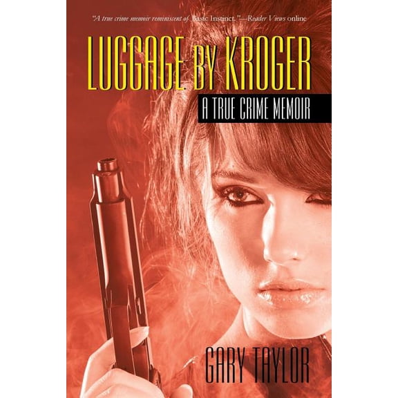Luggage by Kroger: A True Crime Memoir (Paperback) by Gary Taylor