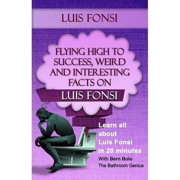 Luis Fonsi: Flying High to Success, Weird and Interesting Facts on Our Latin Grammy winning Puerto Rican Singer! Paperback 1543094805 9781543094800 Bern Bolo