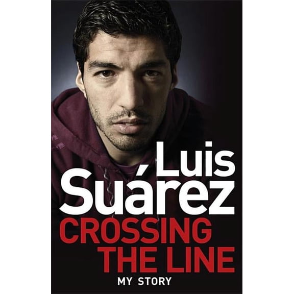 Luis Suarez - My Story: Crossing the Line (Paperback)