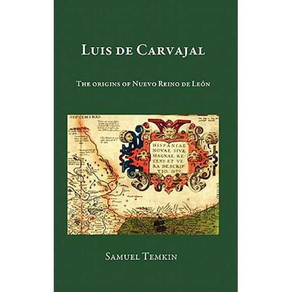 Luis de Carvajal: The Origins of Nuevo Reino de Leon (Hardcover)