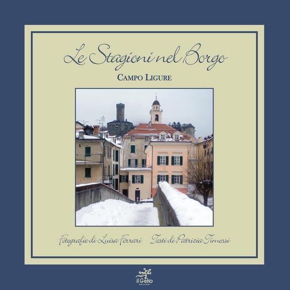 Luisa Ferrari,Patrizia Timoss Le stagioni nel borgo. Campo ligure. Ediz. illustrat (Hardcover)
