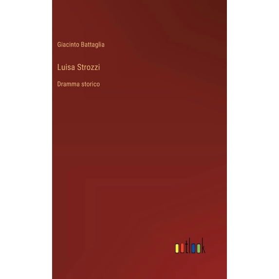 Luisa Strozzi: Dramma storico, (Hardcover)
