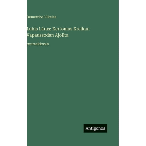 Luks Lras; Kertomus Kreikan Vapaussodan Ajoilta: suuraakkosin, (Hardcover)