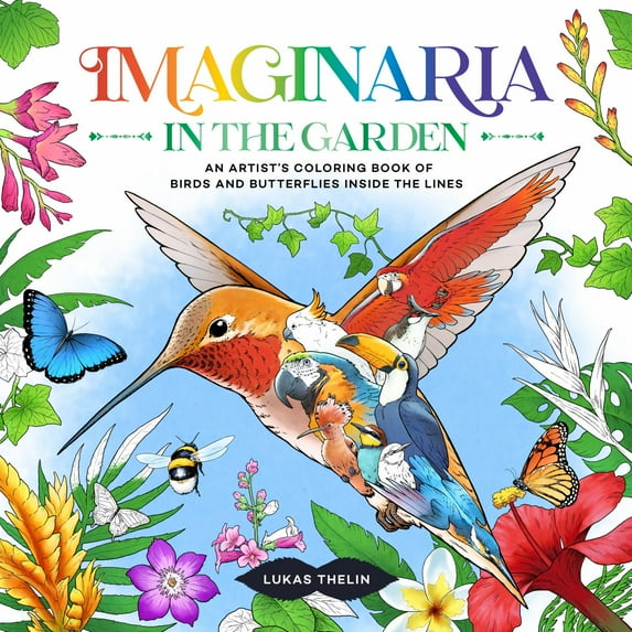 Lukas Thelin: Imaginaria: in the Garden: An Artist's Coloring Book of Birds and Flowers Inside the Lines, 96 pages (Paperback)