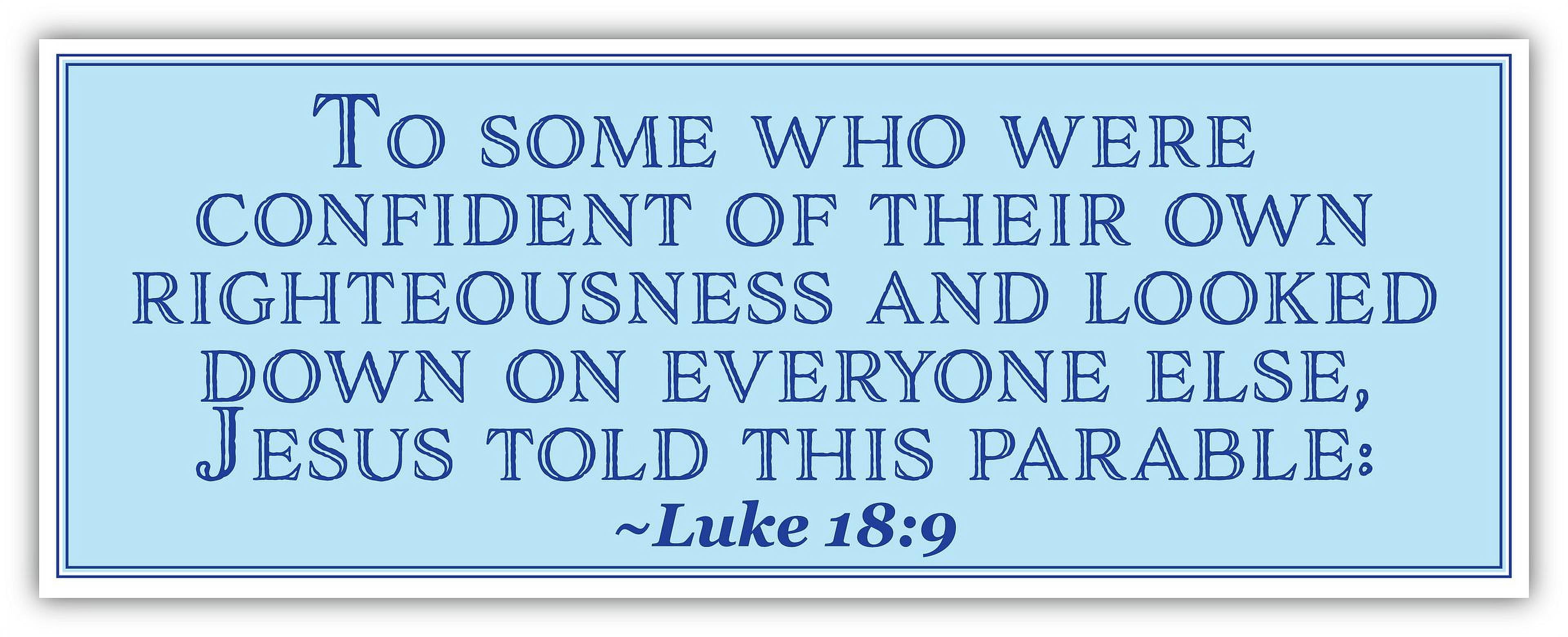 Luke 18:9 | To some who were confident of their own righteousness and ...