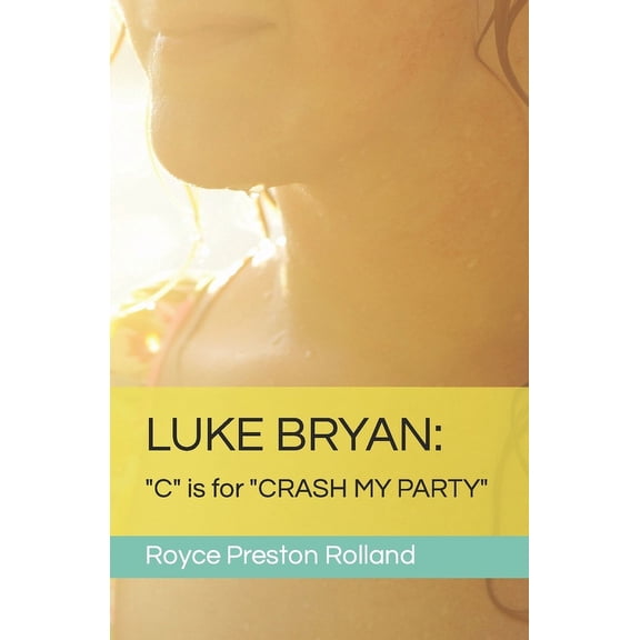 Luke Bryan: "C" is for "CRASH MY PARTY" (Paperback)