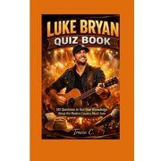 Luke Bryan Quiz Book 101 question to test your knowledge about the modern country music icon, Paperback