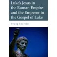 thumbnail image 1 of Luke's Jesus in the Roman Empire and the Emperor in the Gospel of Luke (Paperback), 1 of 2