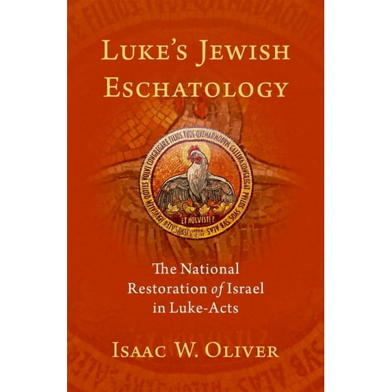 Luke's Jewish Eschatology: The National Restoration of Israel in Luke-Acts, (Hardcover)