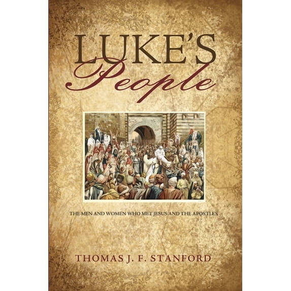 Luke's People: The Men and Women Who Met Jesus and the Apostles, (Hardcover)