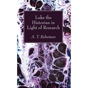 Luke the Historian in Light of Research, Paperback