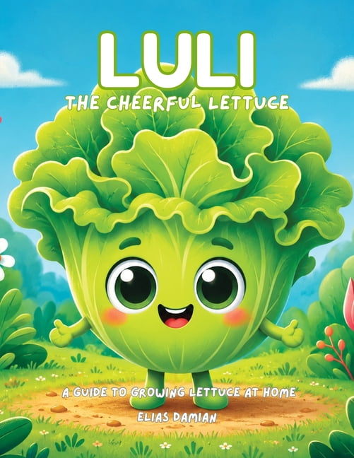 Luli, the cheerful lettuce: A guide to growing lettuce at home, (Paperback)
