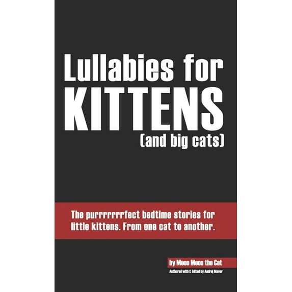 Lullabies for kittens (and big cats) : The purrrrrrrfect bedtime stories for little kittens. From one cat to another. (Paperback)