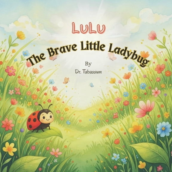 Lulu A Brave Little Ladybug: A Gentle Rhyming Picture Book to Build Courage and Confidence in Toddlers, (Paperback)