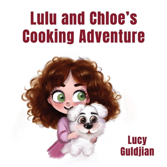 Lulu and Chloe's Cooking Adventure, (Paperback)