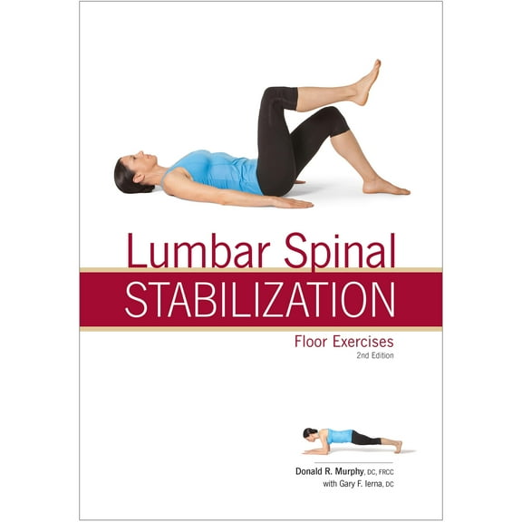 Lumbar Spinal Stabilization Floor Exercises 2nd Ed (8715-2) Donald R Muphy;DC