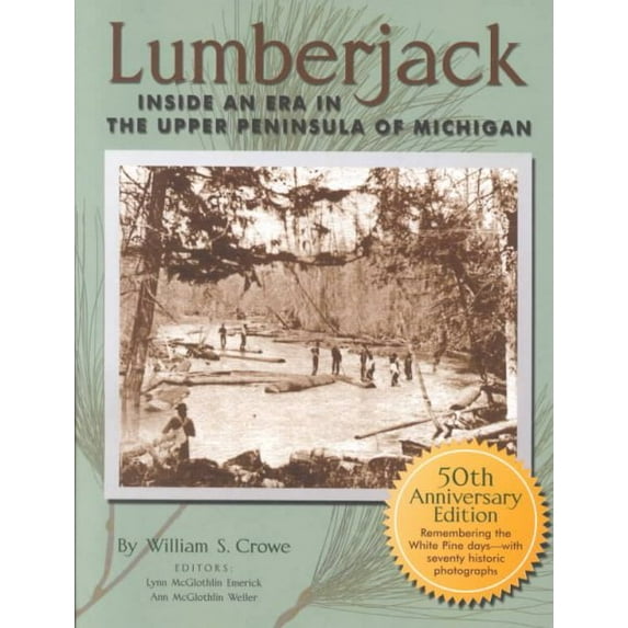 Pre-Owned Lumberjack: Inside an Era in the Upper Peninsula of Michigan : 50th Anniversary Edition Paperback