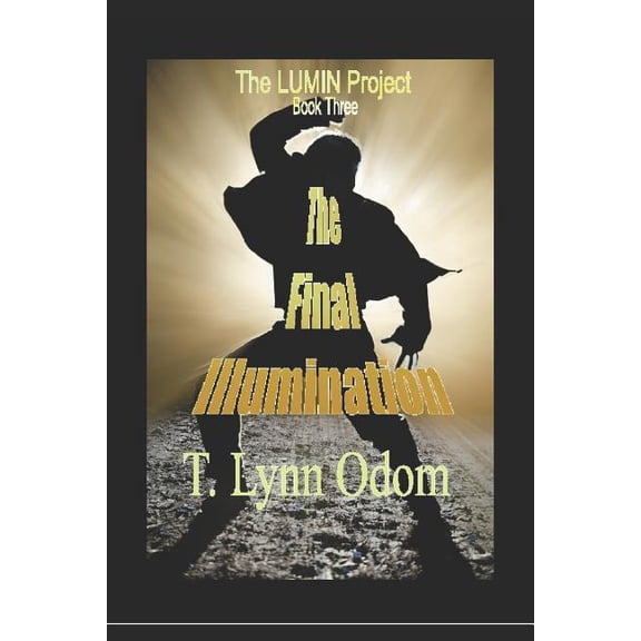 Lumin Project The Final Illumination: The LUMIN Project Book Three, Book 3, (Paperback)
