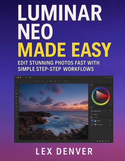 Luminar Neo Made Easy: Edit Stunning Photos Fast with Simple Step-by ...