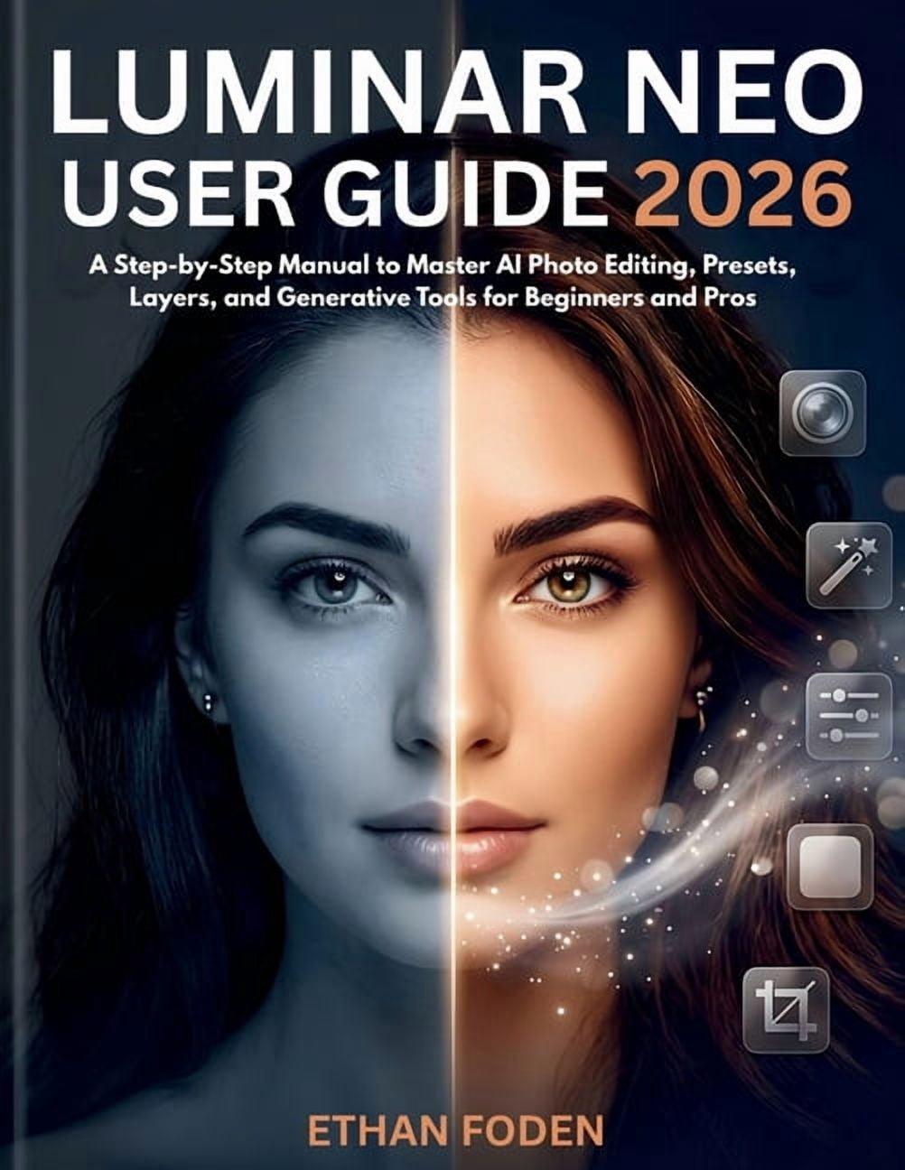 Luminar Neo User Guide 2026: A Step-by-Step Manual to Master AI Photo Editing, Presets, Layers and Generative Tools for , (Paperback)