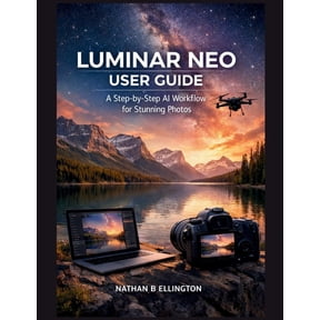 Luminar Neo User Guide: A Step-by-Step AI Workflow for Stunning Photos, (Paperback)
