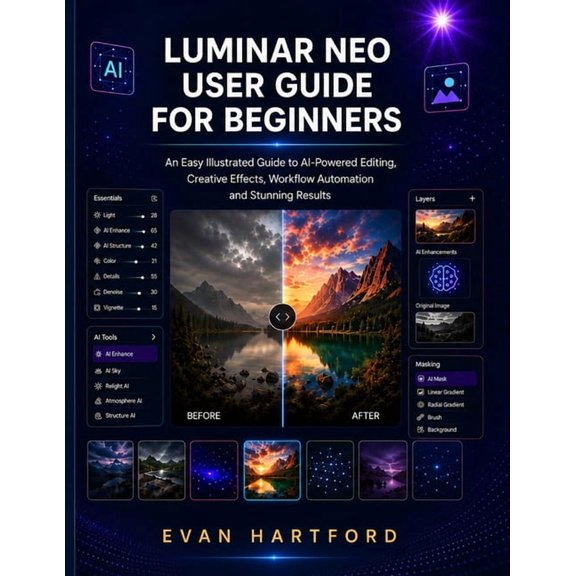 Luminar Neo User Guide for Beginners: An Easy Illustrated Guide to AI-Powered Editing, Creative Effects, Workflow Automa, (Paperback)