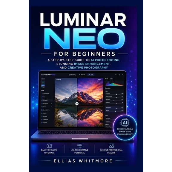 Luminar Neo for Beginners: A Step-by-Step Guide to AI Photo Editing, Stunning Image Enhancement, and Creative Photograph, (Paperback)