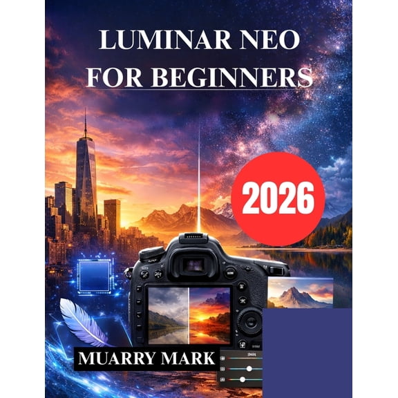 Luminar Neo for Beginners: Unlock the Power of AI Photo Editing, (Paperback)