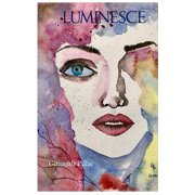 Luminesce Reflections on the Love, Loss, and Flickers of Light That Illuminate Our Lives., Paperback